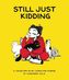 Still Just Kidding