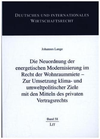 Die Neuordnung der energetischen Modernisierung im Recht der Wohnraummiete - Zur Umsetzung klima- und umweltpolitischer Ziele mi