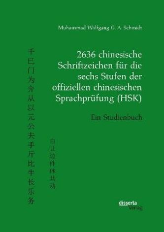 2636 chinesische Schriftzeichen für die sechs Stufen der offiziellen chinesischen Sprachprüfung (HSK). Ein Studienbuch