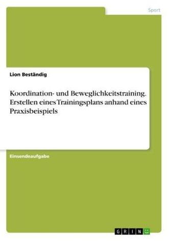 Koordination- und Beweglichkeitstraining. Erstellen eines Trainingsplans anhand eines Praxisbeispiels