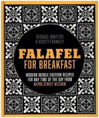 Falafel for Breakfast: Modern Middle Eastern Recipes for the Shared Table from Kepos Street Food