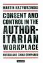 Consent and Control in the Authoritarian Workplace