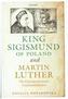 King Sigismund of Poland and Martin Luther