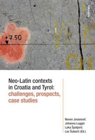 Neo-Latin contexts in Croatia and Tyrol: challenges, prospects, case studies