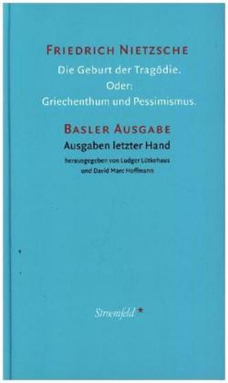 Die Geburt der Tragödie. Oder: Griechenthum und Pessimismus