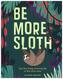 Be More Sloth