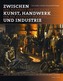 Zwischen Kunst, Handwerk und Industrie