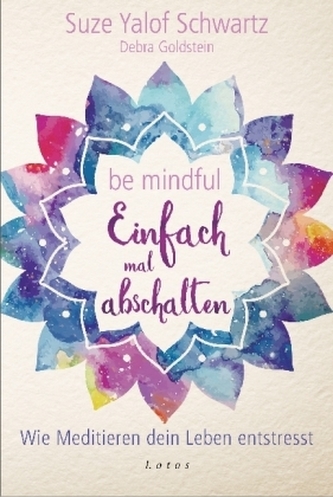 Be mindful - Einfach mal abschalten Be mindful - Einfach mal abschalten