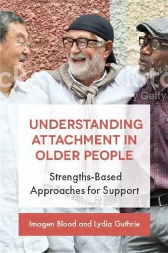 Supporting Older People Using Attachment-Informed and Strengths-Based Approaches