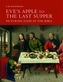 Eve`s Apple to the Last Supper - Picturing Food in the Bible