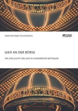 Gier an der Börse. Wie Spielsucht und Gier zu Finanzkrisen beitragen