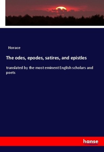 The odes, epodes, satires, and epistles The odes, epodes, satires, and epistles