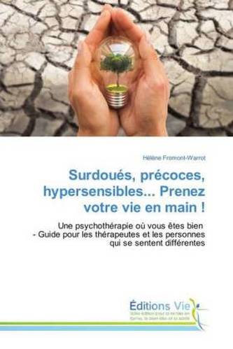 Surdoués, précoces, hypersensibles... Prenez votre vie en main !