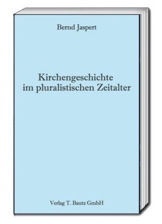Kirchengeschichte im pluralistischen Zeitalter