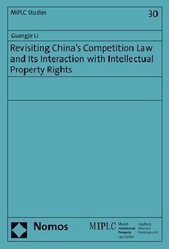 Revisiting China's Competition Law and Its Interaction with Intellectual Property Rights
