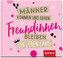 Männer kommen und gehen, Freundinnen bleiben ein Leben lang