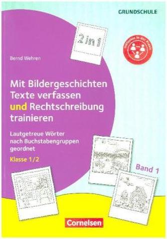 Mit Bildergeschichten Texte verfassen und Rechtschreibung trainieren. Bd.1