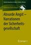 Absurde Angst - Narrationen der Sicherheitsgesellschaft