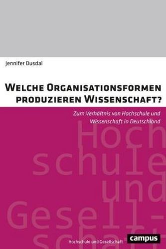 Welche Organisationsformen produzieren Wissenschaft? Welche Organisationsformen produzieren Wissenschaft?