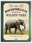Das Riesenbuch der wilden Tiere