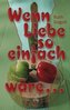 Wenn Liebe so einfach wäre . . .