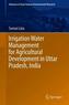 Irrigation Water Management for Agricultural Development in Uttar Pradesh, India