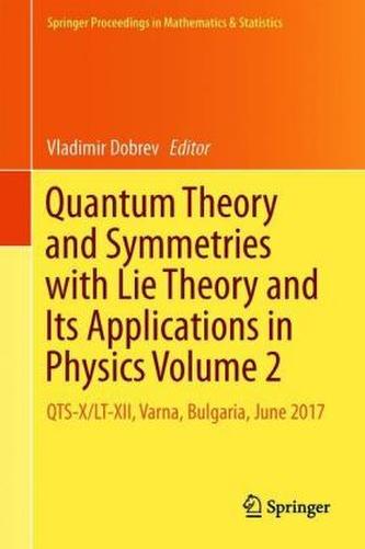 Quantum Theory and Symmetries with Lie Theory and Its Applications in Physics Volume 2