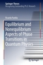 Equilibrium and Nonequilibrium Aspects of Phase Transitions in Quantum Physics