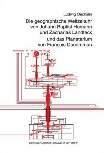 Die geographische Weltzeituhr von Johann Baptist Homann und Zacharias Landteck und das Planetarium von François Ducommun