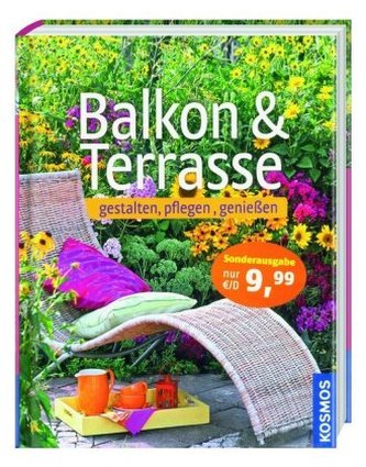 Balkon & Terrasse - gestalten, pflegen, genießen