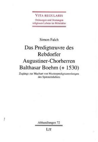 Das Predigtoeuvre des Rebdorfer Augustiner-Chorherren Balthasar Boehm (+ 1530)