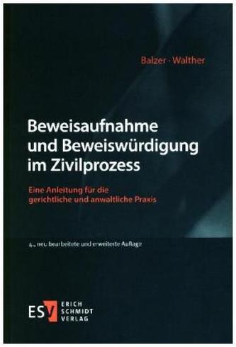 Beweisaufnahme und Beweiswürdigung im Zivilprozess Beweisaufnahme und Beweiswürdigung im Zivilprozess