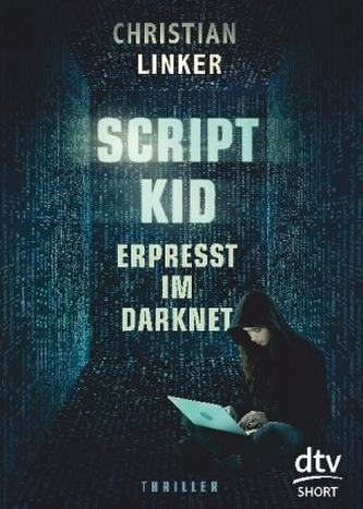 Scriptkid - Erpresst im Darknet
