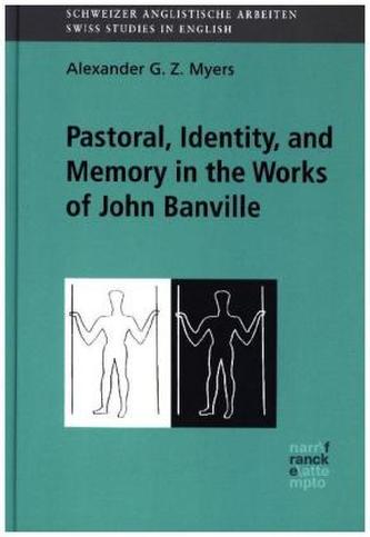 Pastoral, Identity and Memory in the Works of John Banville (1979 - 2015) Pastoral, Identity and Memory in the Works of John Banville (1979 - 2015)