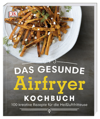Das gesunde Airfryer-Kochbuch Das gesunde Airfryer-Kochbuch