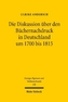 Die Diskussion über den Büchernachdruck in Deutschland um 1700 bis 1815