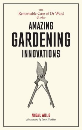 The Remarkable Case of Dr Ward and other Amazing Gardening Innovations