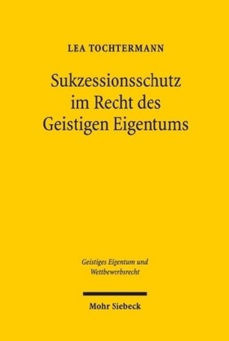 Sukzessionsschutz im Recht des Geistigen Eigentums