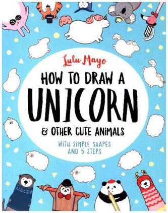 How to Draw a Unicorn and Other Cute Animals