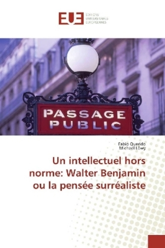Un intellectuel hors norme: Walter Benjamin ou la pensée surréaliste Un intellectuel hors norme: Walter Benjamin ou la pensée surréaliste