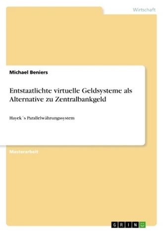 Entstaatlichte virtuelle Geldsysteme als Alternative zu Zentralbankgeld