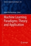 Machine Learning Paradigms: Theory and Application