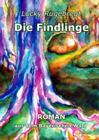 Die Findlinge - Roman aus dem Bayerischen Wald