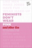 Feminists Don't Wear Pink and other lies
