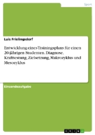 Entwicklung eines Trainingsplans für einen 20-jährigen Studenten. Diagnose, Krafttestung, Zielsetzung, Makrozyklus und Mesozyklu Entwicklung eines Trainingsplans für einen 20-jährigen Studenten. Diagnose, Krafttestung, Zielsetzung, Makrozyklus und Mesozyklu