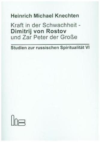 Kraft in der Schwachheit - Dimitrij von Rostov und Zar Peter der Große