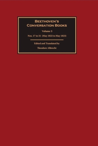 Beethoven`s Conversation Books - Volume 3: Nos. 17 to 31 (May 1822 to May 1823)