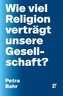 Wie viel Religion verträgt unsere Gesellschaft?