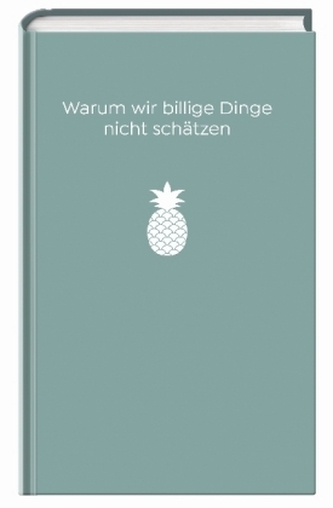 Warum wir billige Dinge nicht schätzen