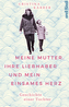 Meine Mutter, ihre Liebhaber und mein einsames Herz